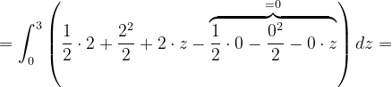 \dpi{120} =\int_{0}^{3}\left ( \frac{1}{2}\cdot 2 +\frac{2^{2}}{2}+2\cdot z-\overset{=0}{\overbrace{\frac{1}{2}\cdot 0 -\frac{0^{2}}{2}-0\cdot z}}\right )dz=